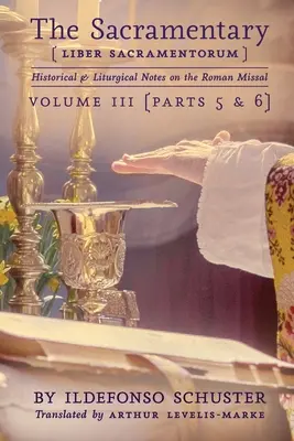 Le Sacramentaire (Liber Sacramentorum) : Vol. 3 : Notes historiques et liturgiques sur le Missel romain - The Sacramentary (Liber Sacramentorum): Vol. 3: Historical & Liturgical Notes on the Roman Missal