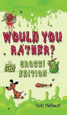 Plutôt dégueulasse ! Edition : Scénarios de questions folles, drôles et hilarantes qui plairont à toute la famille (pour les garçons et les filles de 6 ans), - Would You Rather Gross! Edition: Scenarios Of Crazy, Funny, Hilariously Challenging Questions The Whole Family Will Enjoy (For Boys And Girls Ages 6,