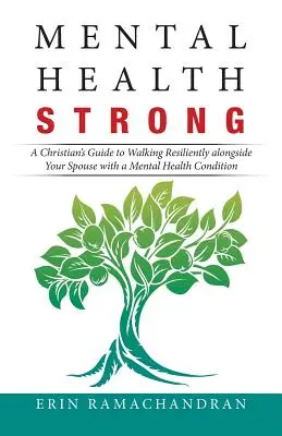 Mental Health Strong : Un guide chrétien pour accompagner avec résilience votre conjoint atteint d'une maladie mentale - Mental Health Strong: A Christian's Guide to Walking Resiliently Alongside Your Spouse with a Mental Health Condition