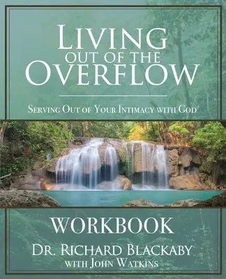 Living Out of the Overflow Workbook : Servir à partir de votre intimité avec Dieu - Living Out of the Overflow Workbook: Serving Out of Your Intimacy with God