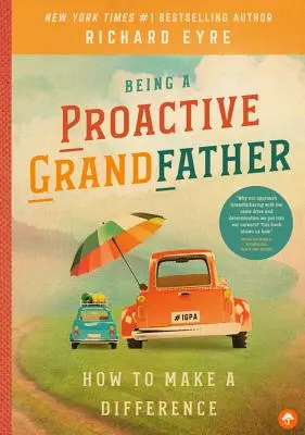 Être un grand-père proactif : Comment faire la différence - Being a Proactive Grandfather: How to Make a Difference