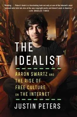 L'idéaliste : Aaron Swartz et la montée de la culture libre sur Internet - The Idealist: Aaron Swartz and the Rise of Free Culture on the Internet