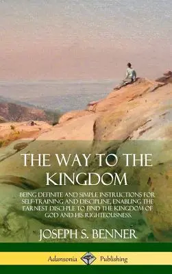 Le chemin du Royaume : Des instructions simples et précises pour s'entraîner et se discipliner, permettant au disci-ple sincère de trouver le Ki - The Way to the Kingdom: Being Definite and Simple Instructions for Self-Training and Discipline, Enabling the Earnest Disci-ple to Find the Ki