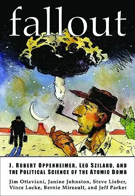 Fallout : J. Robert Oppenheimer, Leo Szilard et la science politique de la bombe atomique - Fallout: J. Robert Oppenheimer, Leo Szilard, and the Political Science of the Atomic Bomb