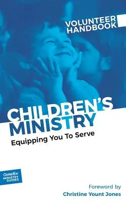 Manuel du bénévole pour le ministère des enfants : Manuel du bénévole pour le ministère de la prière : vous équiper pour servir - Children's Ministry Volunteer Handbook: Equipping You to Serve