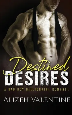 Destined Desires : Une histoire d'amour avec un mauvais garçon milliardaire - Destined Desires: A Bad Boy Billionaire Romance