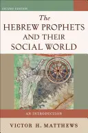 Les prophètes hébreux et leur monde social : Une introduction - The Hebrew Prophets and Their Social World: An Introduction