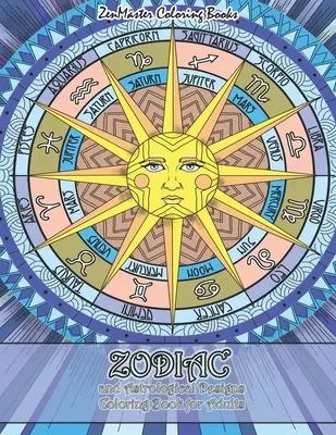 Livre de coloriage du zodiaque et des dessins astrologiques pour adultes : Un livre de coloriage pour adultes avec des dessins du zodiaque et de l'astrologie pour soulager le stress et se détendre. - Zodiac and Astrological Designs Coloring Book for Adults: An Adult Coloring Book of Zodiac Designs and Astrology for Stress Relief and Relaxation