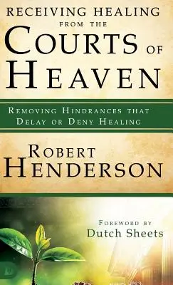 Recevoir la guérison des Cours du Ciel : Éliminer les obstacles qui retardent ou empêchent la guérison - Receiving Healing from the Courts of Heaven: Removing Hindrances That Delay or Deny Healing