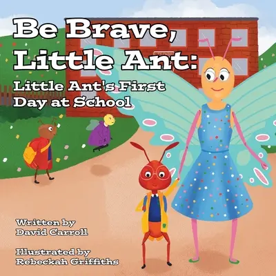 Sois courageuse, petite fourmi : Le premier jour d'école de la petite fourmi - Be Brave, Little Ant: Little Ant's First Day at School