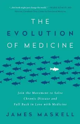 L'évolution de la médecine : Rejoindre le mouvement pour résoudre les maladies chroniques et retrouver l'amour de la médecine - The Evolution of Medicine: Join the Movement to Solve Chronic Disease and Fall Back in Love with Medicine