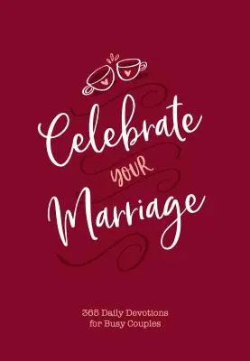 Célébrez votre mariage : 365 Devotions quotidiennes pour les couples occupés - Celebrate Your Marriage: 365 Daily Devotions for Busy Couples