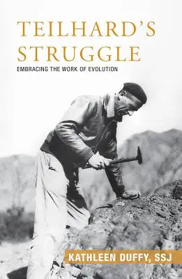 La lutte de Teilhard : Le combat de Teilhard : embrasser le travail de l'évolution - Teilhard's Struggle: Embracing the Work of Evolution