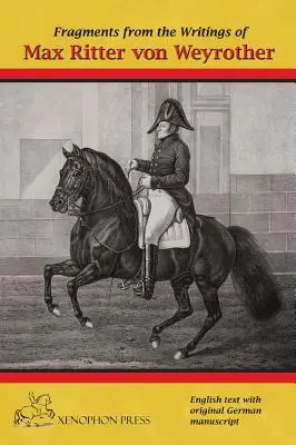 Fragments des écrits de Max Ritter von Weyrother, Oberbereiter impérial et royal autrichien : Avec un avant-propos d'Andreas Hausberger, cavalier en chef, - Fragments from the writings of Max Ritter von Weyrother, Austrian Imperial and Royal Oberbereiter: With a foreword by Andreas Hausberger, Chief Rider,