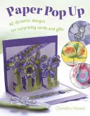 Paper Pop Up : 40 motifs dynamiques pour des cartes et des cadeaux surprenants - Paper Pop Up: 40 Dynamic Designs for Suprising Cards and Gifts