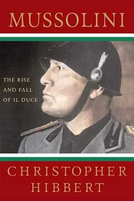 Mussolini : L'ascension et la chute du Duce : L'ascension et la chute du Duce - Mussolini: The Rise and Fall of Il Duce: The Rise and Fall of Il Duce