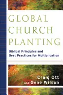 L'implantation d'églises dans le monde : Principes bibliques et meilleures pratiques pour la multiplication - Global Church Planting: Biblical Principles and Best Practices for Multiplication