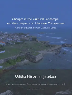 Changements dans le paysage culturel et leurs impacts sur la gestion du patrimoine, 47 : Une étude du fort hollandais de Galle, Sri Lanka - Changes in the Cultural Landscape and Their Impacts on Heritage Management, 47: A Study of Dutch Fort at Galle, Sri Lanka