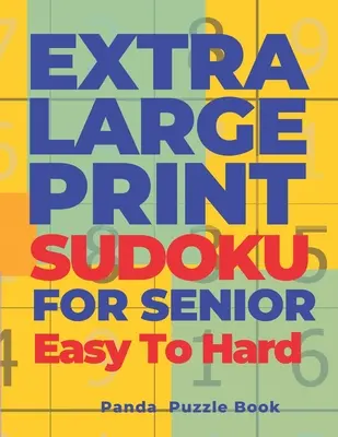 Sudoku en très gros caractères pour les seniors, facile à difficile : Sudoku en très gros caractères - Livre de jeux cérébraux pour adultes - Extra Large Print Sudoku For Seniors Easy To Hard: Sudoku In Very Large Print - Brain Games Book For Adults
