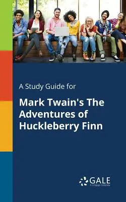 Guide d'étude pour Les Aventures de Huckleberry Finn de Mark Twain - A Study Guide for Mark Twain's The Adventures of Huckleberry Finn