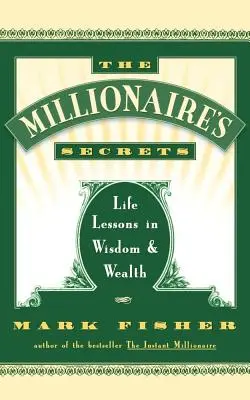 Les secrets du millionnaire : Leçons de vie sur la sagesse et la richesse - The Millionaire's Secrets: Life Lessons in Wisdom and Wealth