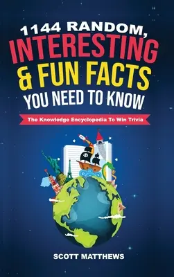 1144 faits aléatoires, intéressants et amusants que vous devez connaître - L'encyclopédie de la connaissance Pour gagner un jeu-questionnaire - 1144 Random, Interesting & Fun Facts You Need To Know - The Knowledge Encyclopedia To Win Trivia