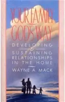 Votre famille, à la manière de Dieu : Développer et soutenir les relations au sein du foyer - Your Family, God's Way: Developing and Sustaining Relationships in the Home