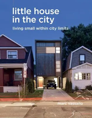 La petite maison dans la ville : Vivre petit dans les limites de la ville - Little House in the City: Living Small Within City Limits