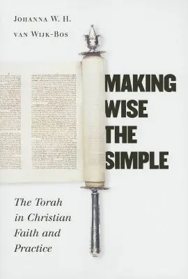 Rendre sage ce qui est simple : La Torah dans la foi et la pratique chrétiennes - Making Wise the Simple: The Torah in Christian Faith and Practice