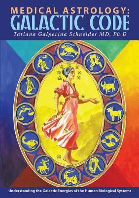 Astrologie médicale : Code Galactique : Comprendre les énergies galactiques des systèmes biologiques humains - Medical Astrology: Galactic Code: Understanding the Galactic Energies of the Human Biological Systems