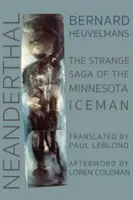Neanderthal : L'étrange saga de l'homme des glaces du Minnesota - Neanderthal: The Strange Saga of the Minnesota Iceman