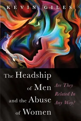 La domination des hommes et l'abus des femmes - The Headship of Men and the Abuse of Women