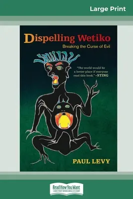 Dissiper le Wetiko : briser la malédiction du mal (16pt Large Print Edition) - Dispelling Wetiko: Breaking the Curse of Evil (16pt Large Print Edition)