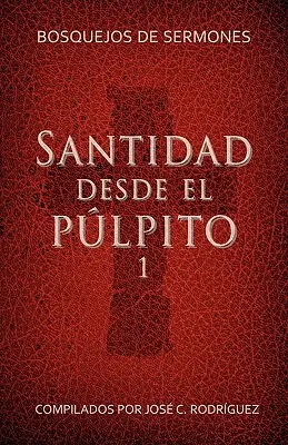 Santidad desde el plpito, Nmero 1 : Bosquejos de sermones - Santidad desde el plpito, Nmero 1: Bosquejos de sermones