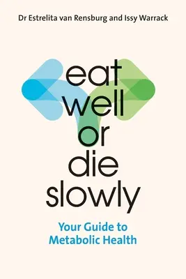 Bien manger ou mourir lentement : votre guide pour la santé métabolique - Eat Well or Die Slowly: Your Guide to Metabolic Health