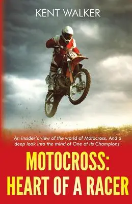 Motocross : Le cœur d'un coureur : Une vue de l'intérieur du monde du motocross et un regard profond sur l'esprit de l'un de ses champions. - Motocross: Heart of a Racer: An Insiders View of the World of Motocross and a Deep Look into the Mind of One of it's champions