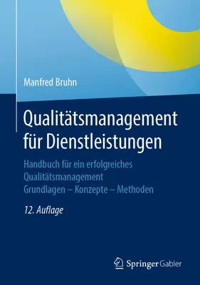 Qualittsmanagement Fr Dienstleistungen : Handbuch Fr Ein Erfolgreiches Qualittsmanagement. Grundlagen - Konzepte - Methoden - Qualittsmanagement Fr Dienstleistungen: Handbuch Fr Ein Erfolgreiches Qualittsmanagement. Grundlagen - Konzepte - Methoden