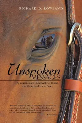 Unspoken Messages : Leçons spirituelles apprises des chevaux et autres âmes terrestres - Unspoken Messages: Spiritual Lessons I Learned from Horses and Other Earthbound Souls