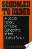 Schooled to Order : Une histoire sociale de l'enseignement public aux États-Unis - Schooled to Order: A Social History of Public Schooling in the United States