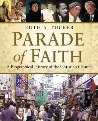 Le défilé de la foi : Une histoire biographique de l'Église chrétienne - Parade of Faith: A Biographical History of the Christian Church