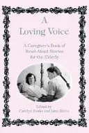 Une voix aimante : Un livre d'histoires à lire à haute voix pour les personnes âgées, destiné aux soignants - A Loving Voice: A Caregiver's Book of Read-Aloud Stories for the Elderly