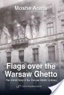 Drapeaux sur le ghetto de Varsovie : L'histoire inédite de l'insurrection du ghetto de Varsovie - Flags Over the Warsaw Ghetto: The Untold Story of the Warsaw Ghetto Uprising