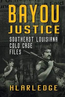 Bayou Justice : Les affaires non résolues du sud-est de la Louisiane - Bayou Justice: Southeast Louisiana Cold Case Files