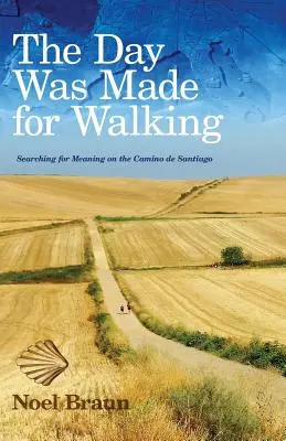 Le jour était fait pour marcher : À la recherche d'un sens sur le chemin de Saint-Jacques-de-Compostelle - The Day Was Made for Walking: Searching for Meaning on the Camino de Santiago