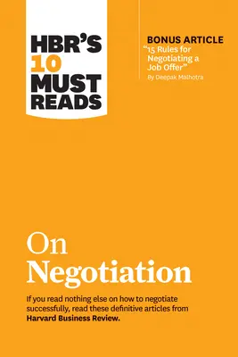 Les 10 livres incontournables de la HBR sur la négociation (avec en prime 15 règles pour négocier une offre d'emploi par Deepak Malhotra) - Hbr's 10 Must Reads on Negotiation (with Bonus Article 15 Rules for Negotiating a Job Offer by Deepak Malhotra)