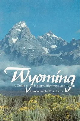 Wyoming : Un guide de son histoire, de ses routes et de ses habitants - Wyoming: A Guide to Its History, Highways, and People