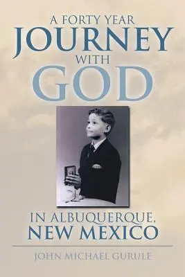 Un voyage de quarante ans avec Dieu à Albuquerque, Nouveau Mexique - A Forty Year Journey with God in Albuquerque, New Mexico