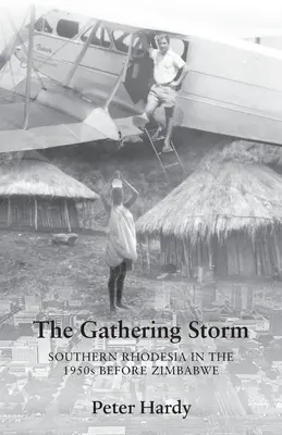 L'orage qui gronde : La Rhodésie du Sud dans les années 1950 avant le Zimbabwe - The Gathering Storm: Southern Rhodesia in the 1950s before Zimbabwe