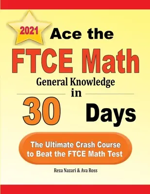 Ace the FTCE General Knowledge Math in 30 Days : Le cours ultime pour réussir le test de mathématiques du FTCE - Ace the FTCE General Knowledge Math in 30 Days: The Ultimate Crash Course to Beat the FTCE Math Test