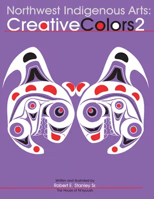 Arts autochtones du Nord-Ouest : Couleurs créatives II - Northwest Native Arts: Creative Colors II